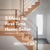 First Time Home Seller - 5 Ideas You Must Think About